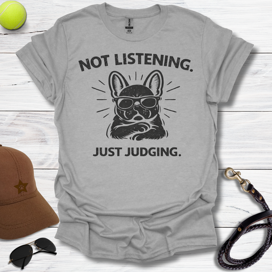 Not Listening Just Judging T-Shirt