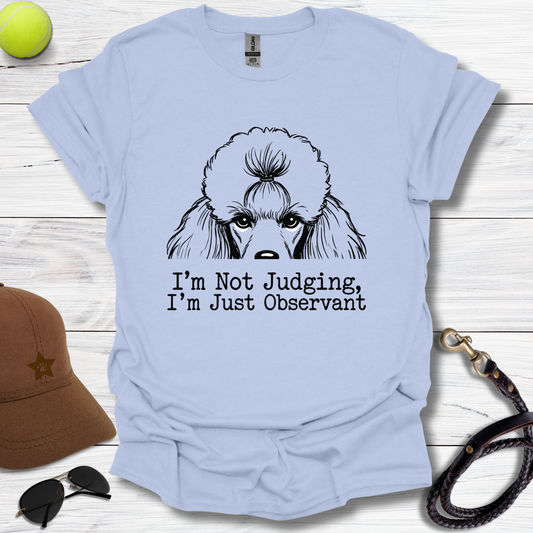 Poodle Not Judging T-Shirt