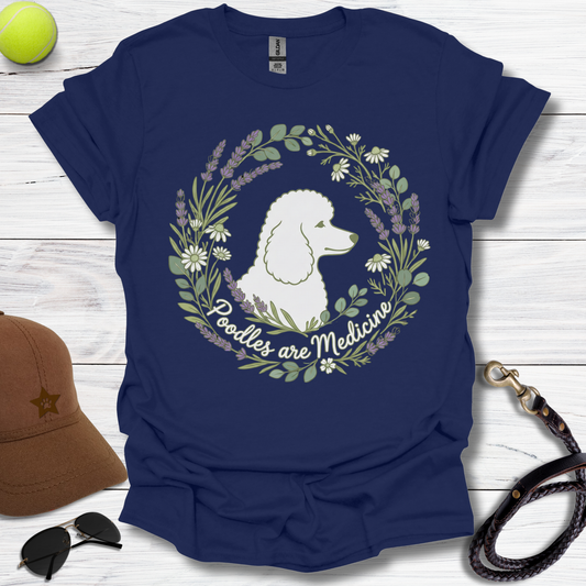 Poodles are Medicine T-Shirt